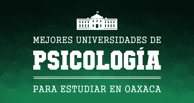 Mejores Universidades de Oaxaca con Psicología