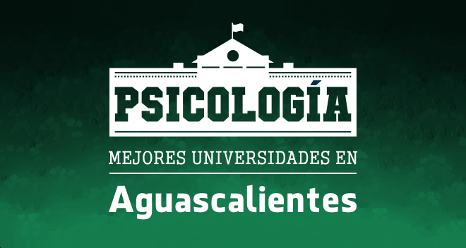 Mejores universidades de psicología en Aguascalientes