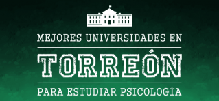 mejores universidades en Torreón de psicología