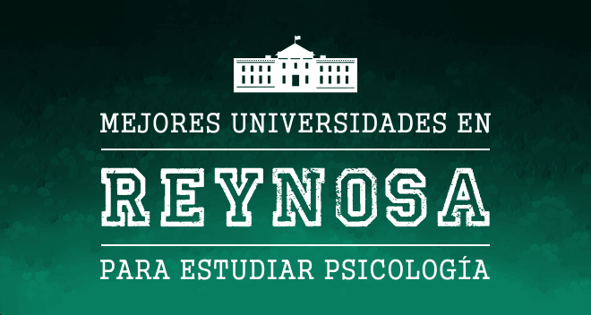 Mejores Universidades de Psicología en Reynosa