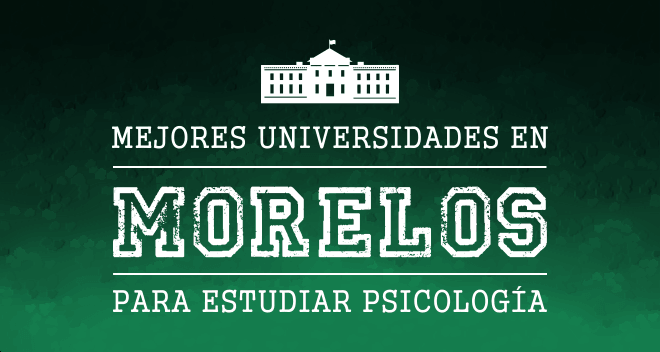 Mejores Escuelas de Psicología en Morelos