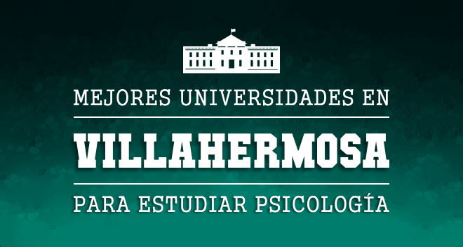 Mejores Escuelas de Psicología en Villahermosa