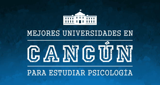Mejores Universidades de Psicología en Cancún