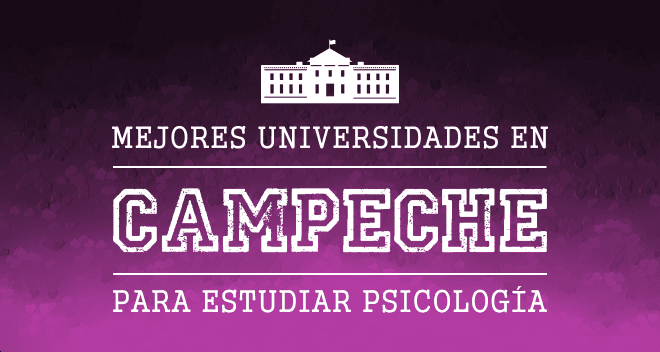 Mejores Universidades con Psicología en Campeche