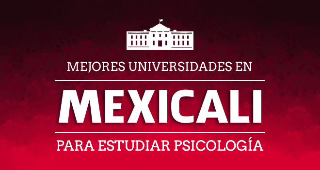 Mejores Universidades de Psicología en Mexicali